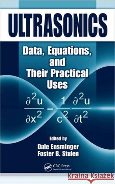 Ultrasonics: Data, Equations and Their Practical Uses Ensminger, Dale 9780824758301 CRC
