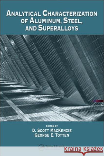 Analytical Characterization of Aluminum, Steel, and Superalloys D. Scott MacKenzie George E., PH.D. PH.D . PH.D . P Totten 9780824758431