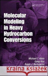 Molecular Modeling in Heavy Hydrocarbon Conversions Klein                                    Michael T. Klein Klein T. Klein 9780824758516 CRC