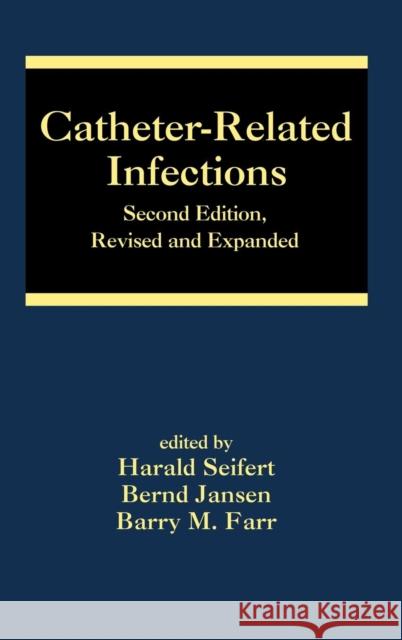 Catheter-Related Infections Harold Seifert Harald Seifert Bernd Jansen 9780824758547 Marcel Dekker