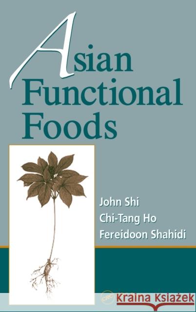 Asian Functional Foods John Shi Chi-Tang Ho Fereidoon Shahidi 9780824758554 CRC Press