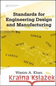 Standards for Engineering Design and Manufacturing Wasim Ahmed Khan Abdul Raouf 9780824758875