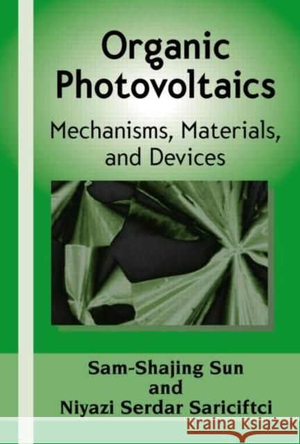 Organic Photovoltaics: Mechanisms, Materials, and Devices Sun, Sam-Shajing 9780824759636 CRC
