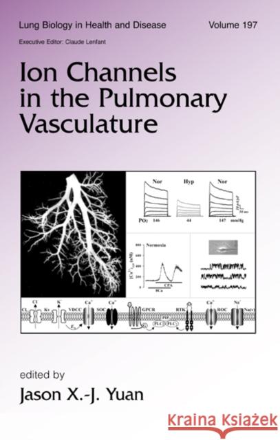 Ion Channels in the Pulmonary Vasculature Jason X. -J Yuan Yuan X. -J Yuan Jason X. -J Yuan 9780824759681 Informa Healthcare