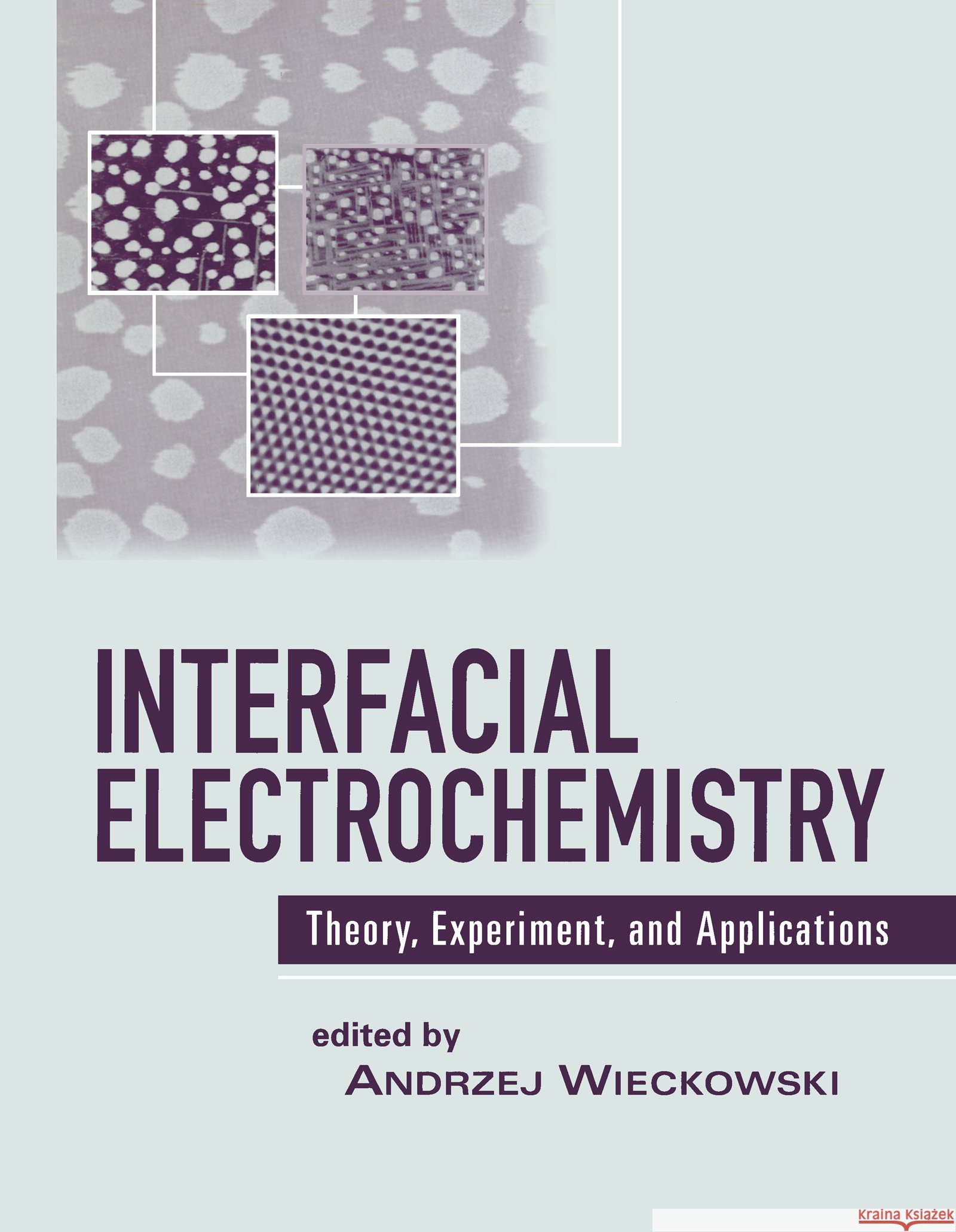 Interfacial Electrochemistry : Theory: Experiment, and Applications Andrzej Wieckowski 9780824760007