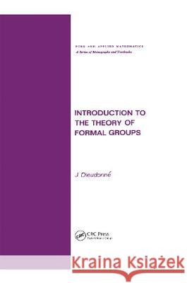 Introduction to the Theory of Formal Groups J. Dieudonne Jean Alexandre Dieudonne Dieudonne A. Dieudonne 9780824760113 CRC