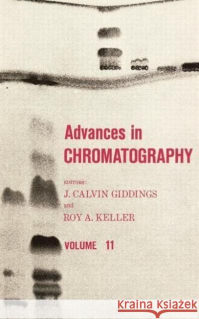 Advances in Chromatography, Volume 11 Giddings, J. Calvin 9780824761738 CRC