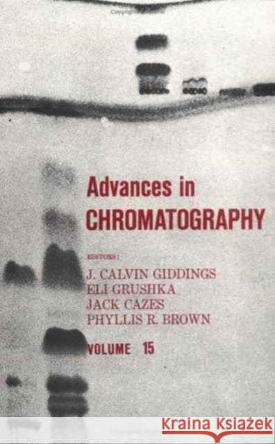 Advances in Chromatography: Volume 15 Giddings, J. Calvin 9780824765002 CRC Press