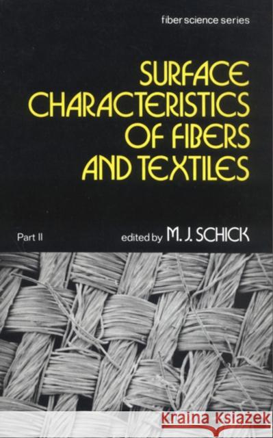 Surface Characteristics of Fibers and Textiles: Part II: Schick, M. J. 9780824765316 CRC