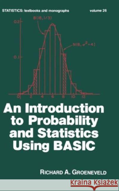 An Introduction to Probability and Statistics Using Basic R. H. Groeneveld Richard A. Groeneveld Groeneveld 9780824765439 CRC