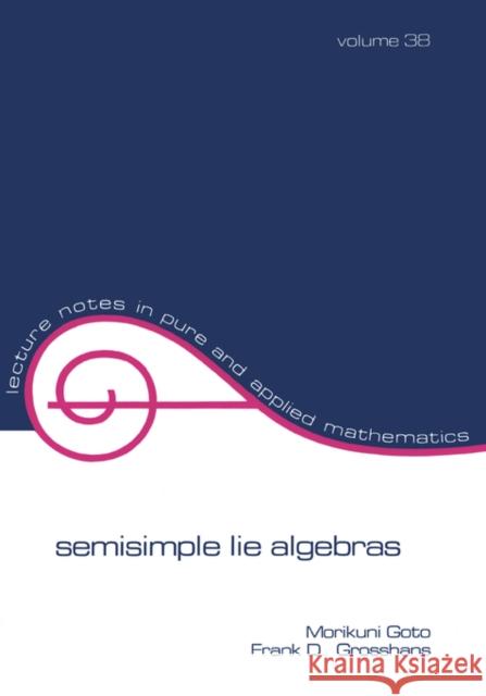 Semisimple Lie Algebras M. Goto F. D. Grosshans Morikuni Goto 9780824767440 CRC