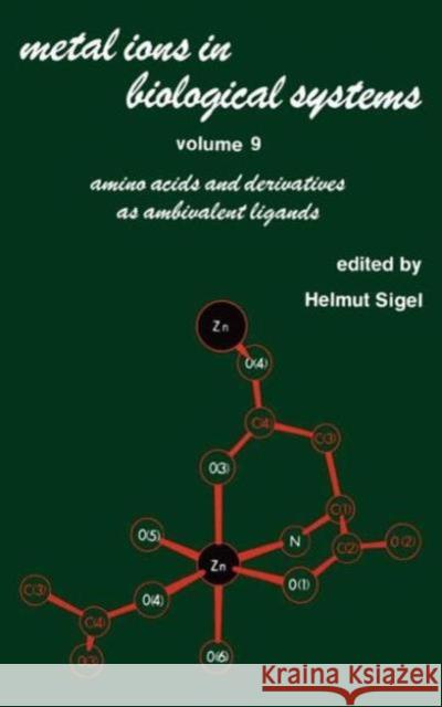 Metal Ions in Biological Systems: Volume 9: Amino Acids and Derivatives as Ambivalent Ligands Sigel, Helmut 9780824768751 CRC