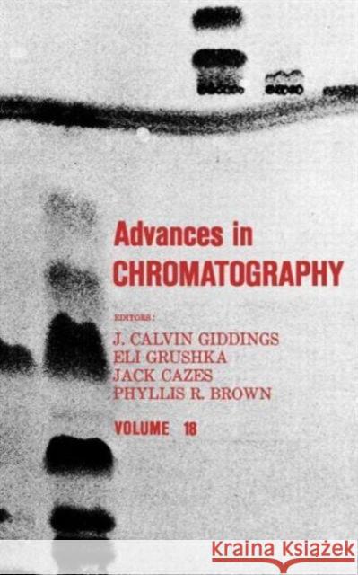 Advances in Chromatography: Volume 18 Giddings, J. Calvin 9780824769604 CRC