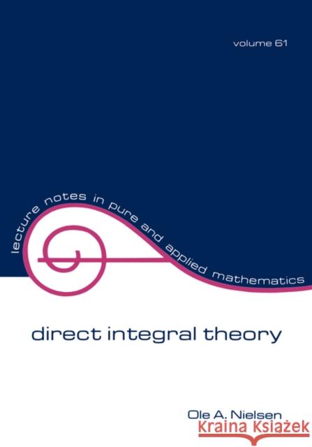 Direct Integral Theory O. A. Nielsen OLE A. Nielsen A. Nielsen O 9780824769710 CRC