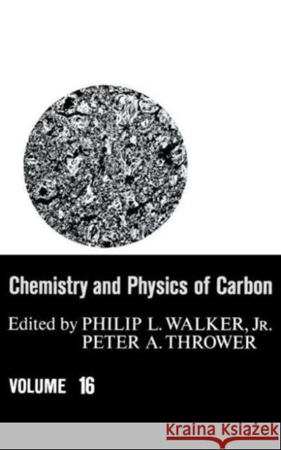 Chemistry & Physics of Carbon: Volume 16 Walker, Philip L. 9780824769918 CRC