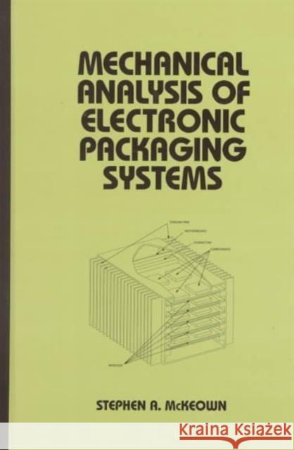 Mechanical Analysis of Electronic Packaging Systems Stephen A. McKeown McKeown 9780824770334 CRC