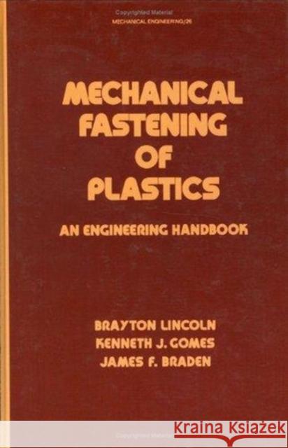 Mechanical Fastening of Plastics: An Engineering Handbook Brayton Lincoln Kenneth J. Gomes James F. Braden 9780824770785 CRC