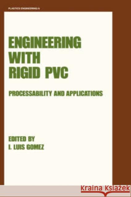 Engineering with Rigid PVC: Processability and Applications Gomez, I. Luis 9780824770808