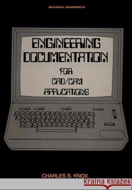 Engineering Documentation for Cad/CAM Applications Knox, Charles S. 9780824770891 CRC