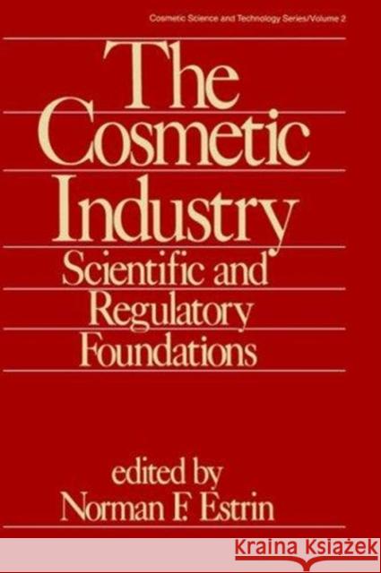 The Cosmetic Industry: Scientific and Regulatory Foundations Norman F. Estrin Estrin 9780824771058 CRC