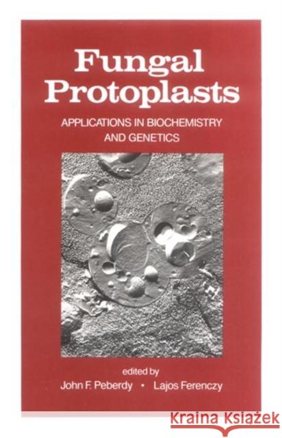 Fungal Protoplasts: Applications in Biochemistry and Genetics Peberdy, John F. 9780824771126 CRC