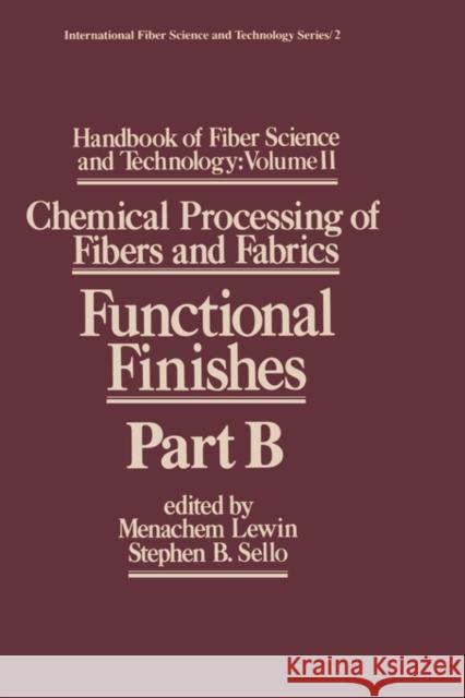 Handbook of Fiber Science and Technology Volume 2: Chemical Processing of Fibers and Fabrics-- Functional Finishes Part B Lewin, Menachem 9780824771188 CRC