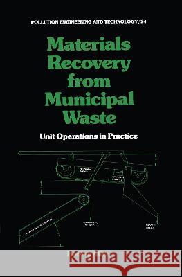 Materials Recovery from Municipal Waste: Unit Operations in Practice H. Alter Alter 9780824771348 CRC