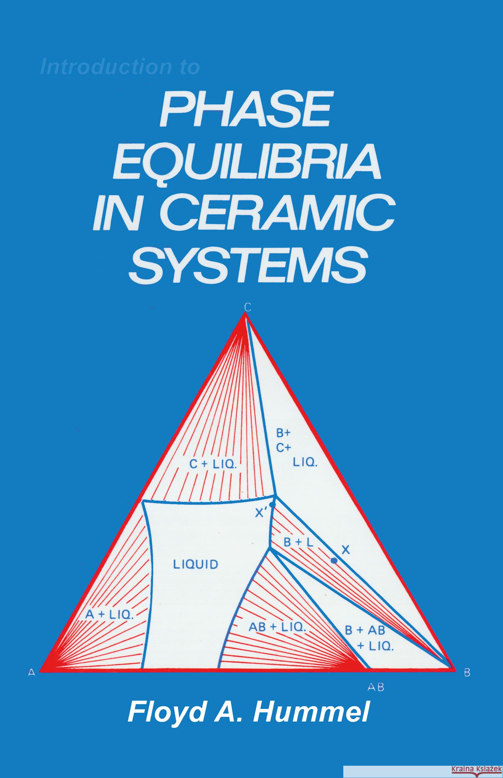 Introduction to Phase Equilibria in Ceramic Systems F. A. Hummel Floyd A. Hummel Hummel 9780824771522 CRC
