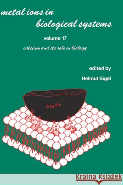 Metal Ions in Biological Systems: Volume 17: Calcium and Its Role in Biology Sigel, Helmut 9780824771720