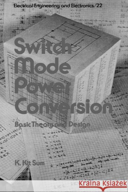 Switch Mode Power Conversion: Basic Theory and Design Sum, K. Kit 9780824772345 CRC