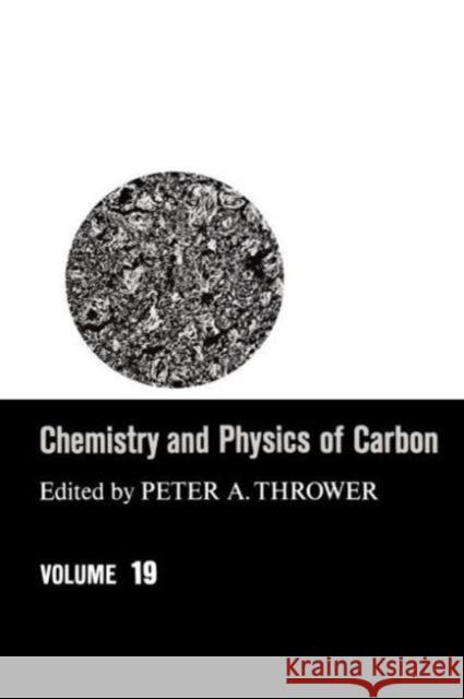 Chemistry & Physics of Carbon: Volume 19 Thrower, Peter a. 9780824772451 CRC