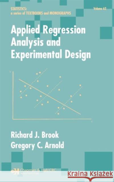 Applied Regression Analysis and Experimental Design Richard J. Brook Gregory C. Arnold 9780824772529 Marcel Dekker