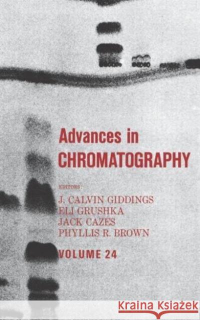 Advances in Chromatography, Volume 24 Giddings, J. Calvin 9780824772536 CRC