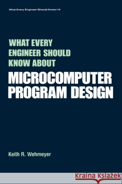 What Every Engineer Should Know about Microcomputer Software K. Wehmeyer Keith R. Wehmeyer Wehmeyer 9780824772758 CRC