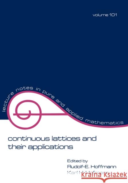 Continuous Lattices and Their Applications Rudolf-E Hoffmann Karl H. Hofmann 9780824773311