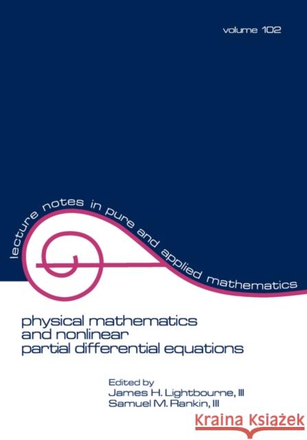 Physical Mathematics and Nonlinear Partial Differential Equations J. H. I. Lightbourne S. M. Rankin Lightbourne 9780824773434 CRC