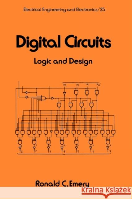 Digital Circuits: Logic and Design Emery, Ronald C. 9780824773977 Marcel Dekker