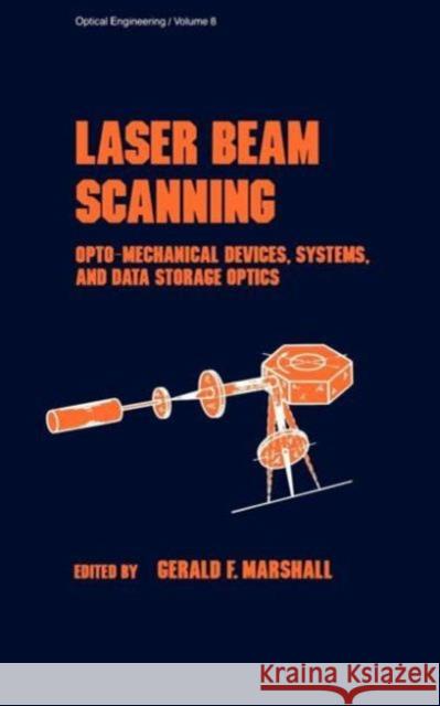Laser Beam Scanning: Opto-Mechanical Devices, Systems, and Data Storage Optics Marshall 9780824774189