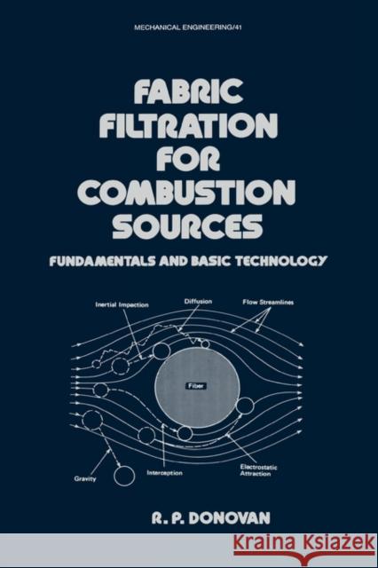Fabric Filtration for Combustion Sources : Fundamentals and Basic Technology R. P. Donovan Donovan 9780824774523 