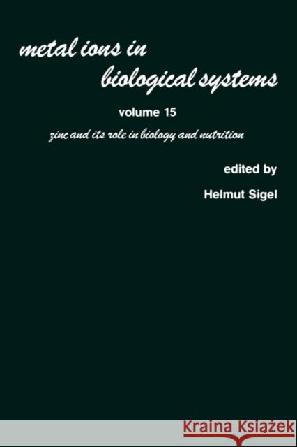 Metal Ions in Biological Systems: Volume 15: Zinc and Its Role in Biology and Nutrition Sigel, Helmut 9780824774622