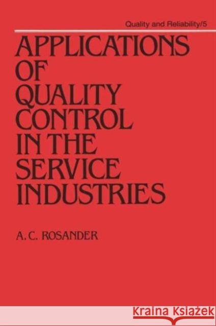 Applications of Quality Control in the Service Industries A. C. Rosander Rosander 9780824774660 CRC