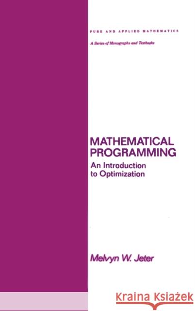 Mathematical Programming: An Introduction to Optimization Jeter, Melvyn 9780824774783 CRC Press
