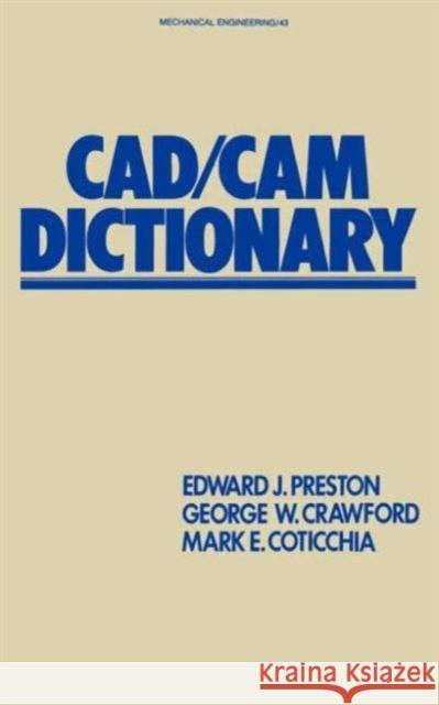Cad/CAM Dictionary Preston, Edward J. 9780824775247