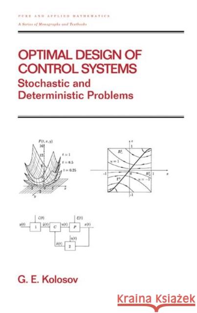 Optimal Design of Control Systems: Stochastic and Deterministic Problems (Pure and Applied Mathematics: A Series of Monographs and Textbooks/221) Kolosov, Gennadii E. 9780824775377 CRC