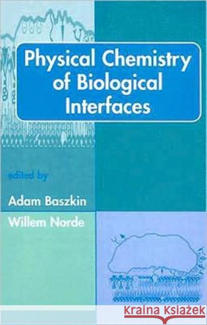 Physical Chemistry of Biological Interfaces Adam Baszkin Willem Norde Baszkin Baszkin 9780824775810 CRC