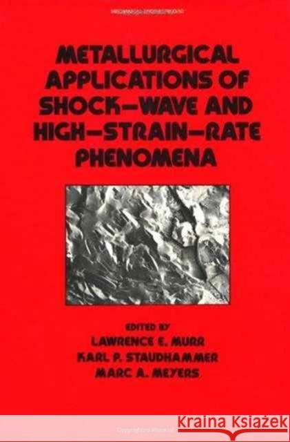 Metallurgical Applications of Shock-Wave and High-Strain Rate Phenomena Murr                                     Lawrence E. Murr Karl P. Staudhammer 9780824776121 CRC