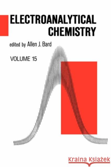 Electroanalytical Chemistry: A Series of Advances: Volume 15 Bard, Allen J. 9780824776466 CRC