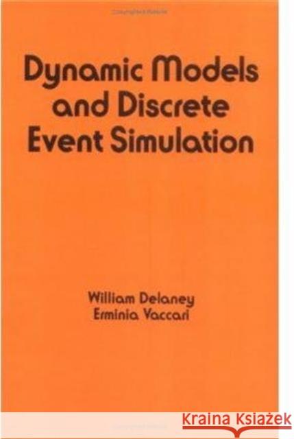 Dynamic Models and Discrete Event Simulation E. Vaccari William Delaney W. DeLaney 9780824776541 CRC