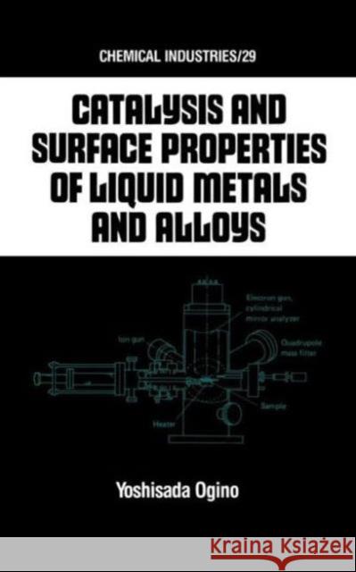 Catalysis and Surface Properties of Liquid Metals and Alloys Y. Ogino Yoshisada Ogino Ogino Ogino 9780824776992 CRC