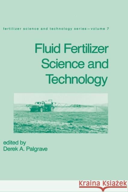 Fluid Fertilizer Science and Technology: Science and Technology Palgrave, Derek A. 9780824777036 CRC